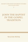 Wink, W: John The Baptist in the Gospel Tradition - Walter Wink - 9781579105297