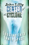 Center of the Cyclone - M.D. John C. Lilly - 9781579510381