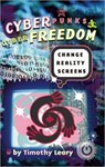 Cyberpunks Cyberfreedom: Change Reality Screens - Timothy Leary - 9781579510848