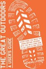 The Great Outdoors: A User's Guide - Brendan Leonard - 9781579657079