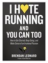 I Hate Running and You Can Too - Brendan Leonard - 9781579659882