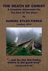 The Death of Christ, A Complete Atonement for the Sins of the Elect - Samuel Eyles Pierce - 9781579786823