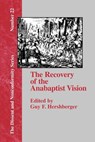 The Recovery of the Anabaptist Vision - Guy F. Hershberger - 9781579787981