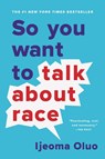 So You Want to Talk About Race - Ijeoma Oluo - 9781580058827
