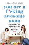 You Are a F*cking Awesome Mom - Leslie Anne Bruce - 9781580058902