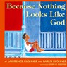 Because Nothing Looks Like God - Lawrence Kushner ; Karen Kushner - 9781580230926