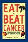 Eat to Beat Cancer - J. Robert Hatherill - 9781580630887