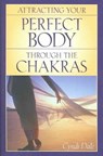 Attracting Your Perfect Body Through The Chakras - Cyndi Dale - 9781580911740