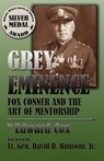Grey Eminence: Fox Conner and the Art of Mentorship - Edward Cox - 9781581072037