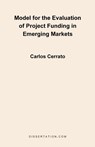 Model for the Evaluation of Project Funding in Emerging Markets - Carlos Cerrato - 9781581121155