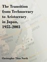 The Transition from Technocracy to Aristocracy in Japan, 1955-2003 - Christopher Titus North - 9781581123050