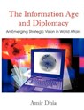 The Information Age and Diplomacy - Amir Dhia - 9781581123364
