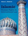Islamic Human Rights and International Law - Glenn L Roberts - 9781581123470