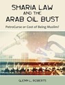 Sharia Law and the Arab Oil Bust - Glenn L Roberts - 9781581123487