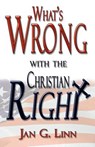 What's Wrong with the Christian Right - Jan G Linn - 9781581124248