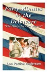 Forty Minutes by the Delaware - Lee Patrick Anderson - 9781581128031