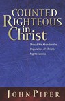Piper, J: Counted Righteous in Christ - John Piper - 9781581344479