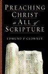 Preaching Christ in All of Scripture - Edmund P. Clowney - 9781581344523