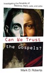Roberts, M: Can We Trust the Gospels? - Mark D Roberts - 9781581348668