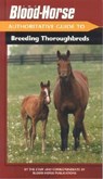 The Blood-Horse Authoritative Guide to Breeding Thoroughbreds - Blood-Horse Publications - 9781581501384