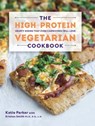 The High-Protein Vegetarian Cookbook - Katie Parker ; Kristen Smith - 9781581572636