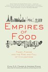 Empires of Food: Feast, Famine, and the Rise and Fall of Civilizations - Evan D. G. Fraser - 9781582437934