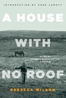 A House with No Roof - Rebecca Wilson - 9781582438474