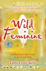 Wild Feminine - Tami Lynn Kent - 9781582702841