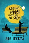 Why Does Daddy Always Look So Sad? - Jude (Jude Morrow) Morrow - 9781582707570