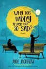 Why Does Daddy Always Look So Sad? - Jude Morrow - 9781582707587