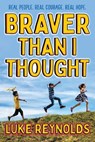 Braver Than I Thought: Real People. Real Courage. Real Hope. - Luke Reynolds - 9781582708461