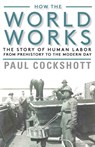 How the World Works - Paul Cockshott - 9781583677773