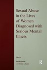 Sexual Abuse in the Lives of Women Diagnosed withSerious Mental Illness - Maxine Harris ; Christine L. Landis - 9781583912744