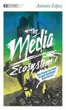 The Media Ecosystem - Antonio Lopez - 9781583944592