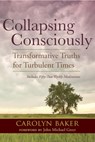 Collapsing Consciously - Carolyn Baker Ph.D. - 9781583947135