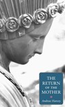 The Return of the Mother - Andrew Harvey - 9781583948200