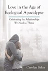 Love in the Age of Ecological Apocalypse - Carolyn Baker - 9781583949009