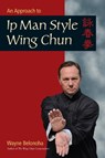 An Approach to Ip Man Style Wing Chun - Wayne Belonoha - 9781583949412