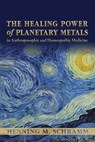 The Healing Power of Planetary Metals in Anthroposophic and Homeopathic Medicine - Dr Henning M. Schramm - 9781584201571