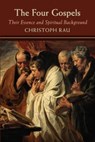 The Four Gospels: their Essence and Spiritual Background - Christoph Rau - 9781584208754