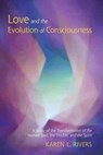 Love and the Evolution of Consciousness - Karen L. Rivers - 9781584209805