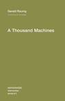 A Thousand Machines - Gerald Raunig ; Aileen Derieg - 9781584350859