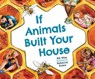 If Animals Built Your House - Bill Wise - 9781584696773