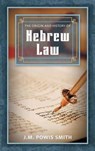 The Origin and History of Hebrew Law - SMITH,  J. M. Powis - 9781584774891