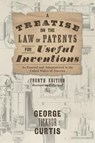 A Treatise on the Law of Patents for Useful Inventions as Enacted and Administered in the United States of America (1873) - George Ticknor Curtis - 9781584775805