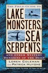 The Field Guide to Lake Monsters, Sea Serpents - Loren Coleman ; Patrick Huyghe - 9781585422524