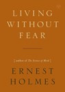 Living without Fear - Ernest (Ernest Holmes) Holmes - 9781585428137
