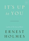 It's Up to You - Ernest (Ernest Holmes) Holmes - 9781585428403