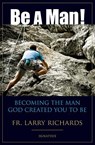 BE A MAN - Fr Larry Richards - 9781586174033