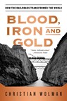 Blood, Iron, and Gold - Christian Wolmar - 9781586489496